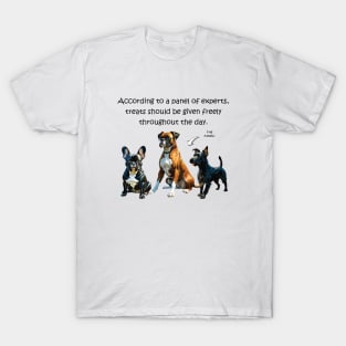 According to a panel of experts, treats should be given freely throughout the day - funny watercolour dog design T-Shirt